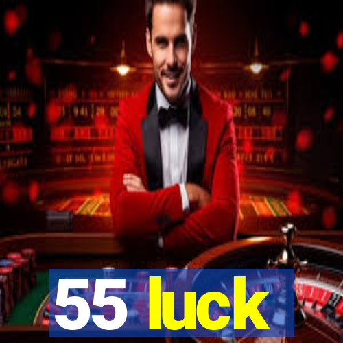 55 luck